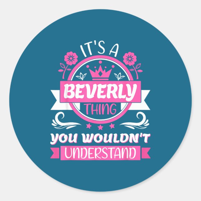 Beverly Name _ It's A Beverly Thing _ Beverly  Classic Round Sticker (Front)