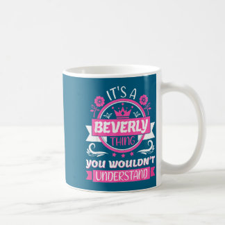 Beverly Name _ It's A Beverly Thing _ Beverly Coffee Mug
