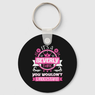 Beverly Name _ It's A Beverly Thing _ Beverly  Keychain