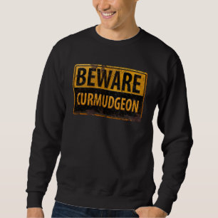 BEWARE CURMUDGEON rusty metal danger warning sign Sweatshirt