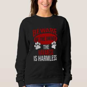 Beware - Dog Dad Dog Mom Havanese Dog Owner Sweatshirt