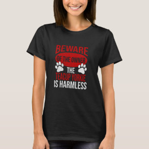 Beware - Dog Dad Dog Mom Teacup Yorkie Dog Owner T-Shirt