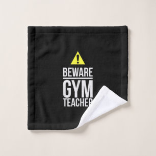 Beware Gym Teacher Physical Education Gift Wash Cloth