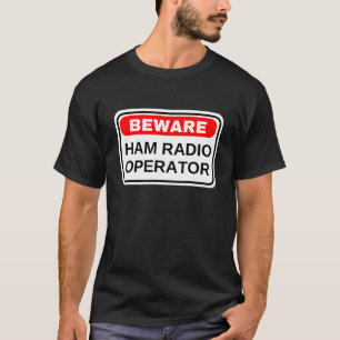 Beware Ham Radio Operator T-Shirt
