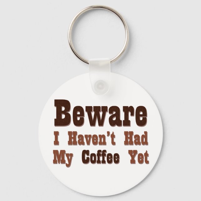 Beware, I Haven't Had My Coffee Yet Keychain (Front)