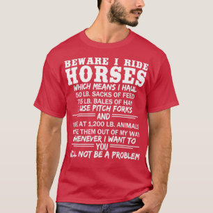Beware I Ride Horses Funny Equestrian Barn Humour  T-Shirt