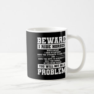 Beware I Ride Horses Which Means I Own Pitchforks Coffee Mug