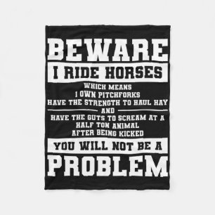Beware I Ride Horses Which Means I Own Pitchforks Fleece Blanket