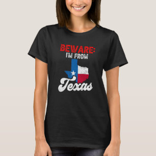 Beware I'm From Texas Patriotic Pride Texan Saying T-Shirt