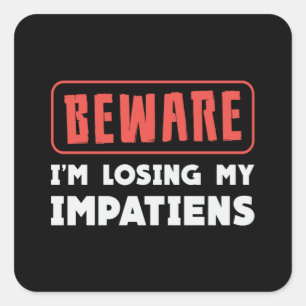 Beware I'm Losing My Impatiens Landscaping Garden Square Sticker