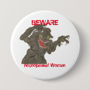 Beware Menopausal Woman Funny Monster 3 Inch Round Button