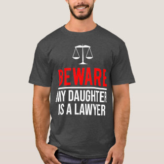 Beware My Daughter Is A Lawyer Funny Attorney T-Shirt