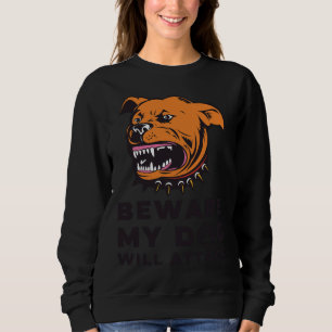Beware My Rottweiler Will Attack Dog Lover Dog Pa Sweatshirt