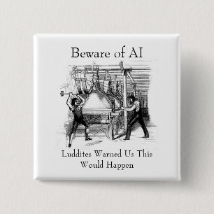 Beware of AI - Luddites Warned Us 2 Inch Square Button