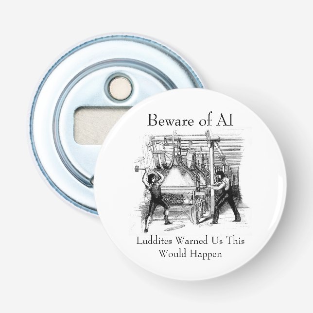 Beware of AI - Luddites Warned Us Bottle Opener (Front)