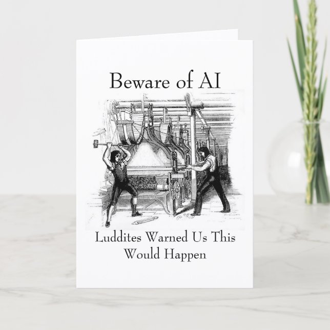 Beware of AI - Luddites Warned Us Card (Front)