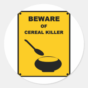 Beware of Cereal Killer ~ Spoof Warning Sign Classic Round Sticker