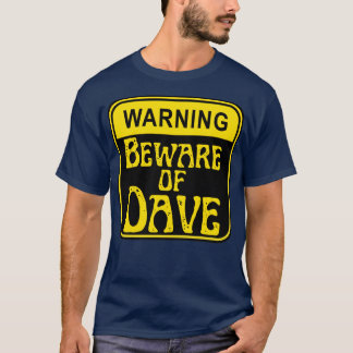Beware of dave T-Shirt