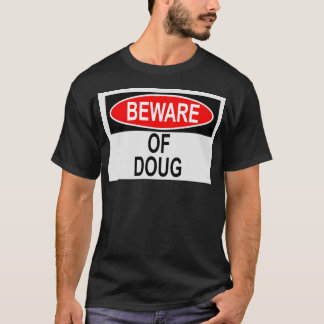 Beware of Doug T-Shirt
