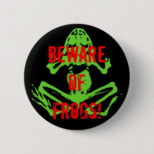 BEWARE OF FROGS! 2 INCH ROUND BUTTON