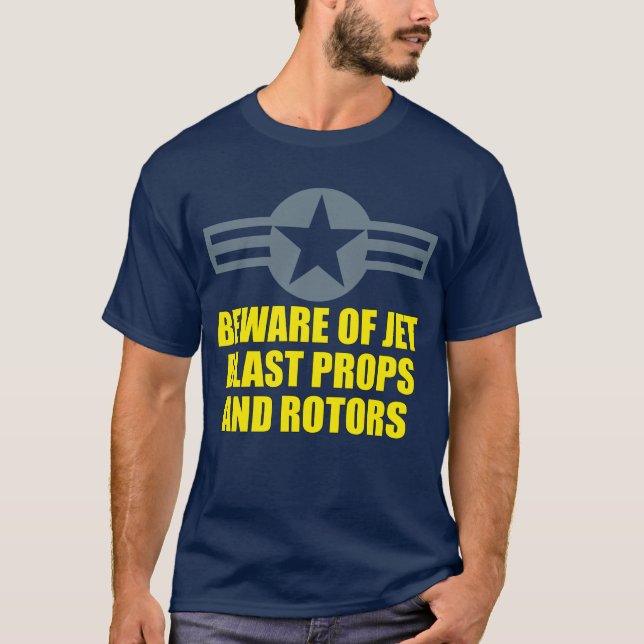 BEWARE OF JET BLAST PROPS AND ROTORS T-Shirt (Front)