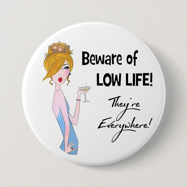 Beware of Low Life! They"re Everywhere! 3 Inch Round Button (Front)