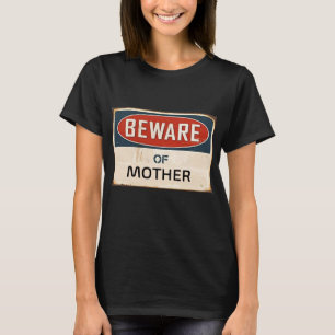 Beware of Mother T-Shirt