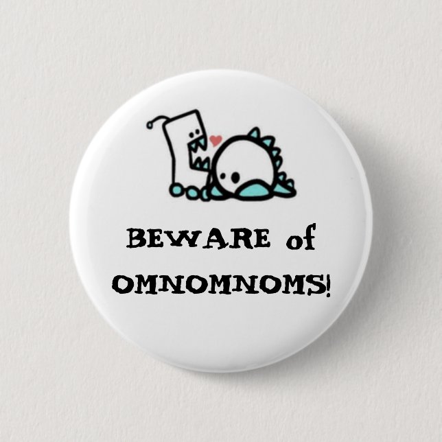 BEWARE of OMNOMNOMS! 2 Inch Round Button (Front)