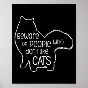 Beware Of People Who Don't Like Cats Funny Fluffy Poster