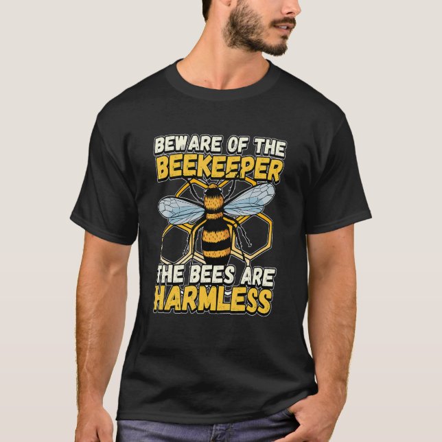 Beware Of The Beekeeper The Bees Are Harmless Hone T-Shirt (Front)