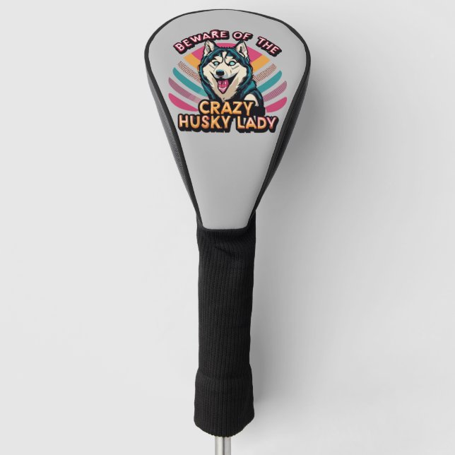 Beware of the Crazy Husky Lady Funny Husky Dog Mom Golf Head Cover (Front)