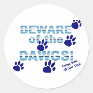 Beware of the dawgs!  Gonna walk all over YOU! Classic Round Sticker