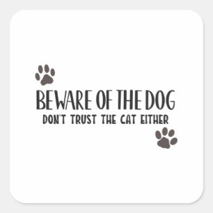 Beware of the dog don't trust the cat either square sticker