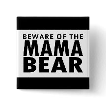 Beware of the Mama Bear