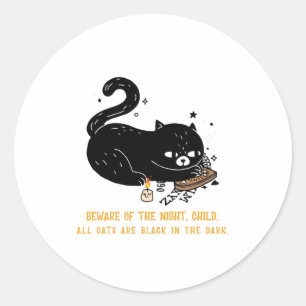 Beware of the night, child. all cats are black classic round sticker
