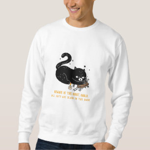 Beware of the night, child. all cats are black sweatshirt