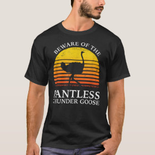 Beware Of The Pantless Thundergoose funny animal T-Shirt