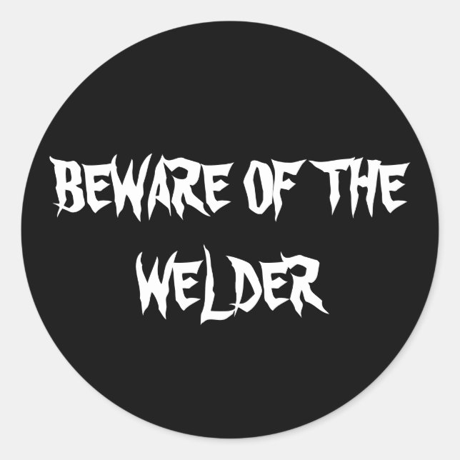 BEWARE OF THE WELDER CLASSIC ROUND STICKER (Front)