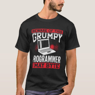 Beware Of This Grumpy Programmer I May Byte Codin T-Shirt