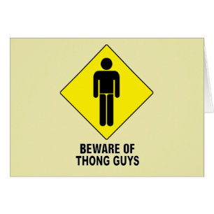 Beware of Thong Guys ~ Caution Sign