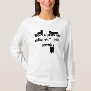 Beware People Who Dislike Cats. Irish Proverb T-Shirt