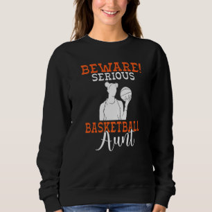 Beware Serious Basketball Aunt Sweatshirt