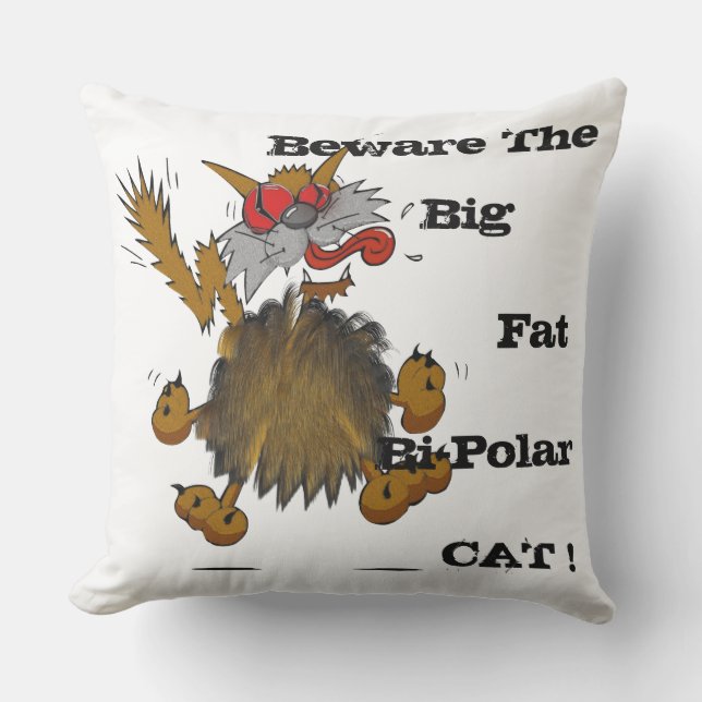 BEWARE THE BIG FAT BI-POLAR CAT THROW PILLOW (Front)