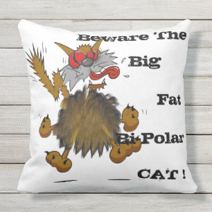 BEWARE THE BIG FAT BI-POLAR CAT THROW PILLOW