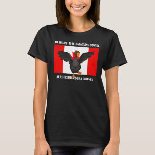 Beware the Hissing Cobra Chicken AKA Canadian Goos T-Shirt