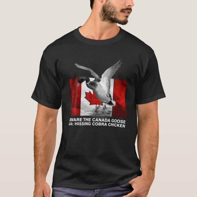 Beware The Hissing Cobra Chicken AKA Canadian Goos T-Shirt (Front)