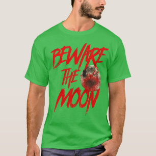 Beware the Moon An American Werewolf in London T-Shirt