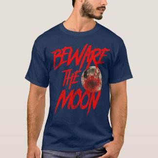Beware the Moon An American Werewolf in London T-Shirt