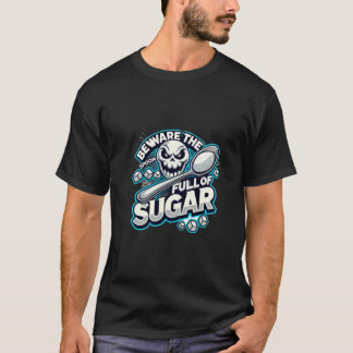 Beware The Spoon Full of Sugar T-Shirt