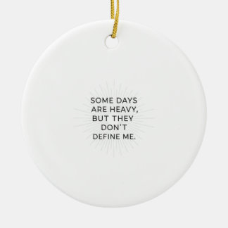 Beyond the Heavy Days Ceramic Ornament